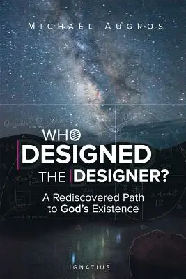 Wer hat den Designer entworfen? Ein neu entdeckter Weg zu Gottes Existenz - Who Designed the Designer?: A Rediscovered Path to God's Existence