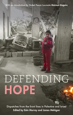 Die Hoffnung verteidigen: Berichte von den Frontlinien in Palästina und Israel - Defending Hope: Dispatches from the Front Lines in Palestine and Israel
