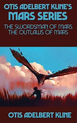 Otis Adelbert Kline's Mars-Serie: Der Schwertkämpfer vom Mars, Die Geächteten vom Mars - Otis Adelbert Kline's Mars Series: The Swordsman of Mars, The Outlaws of Mars