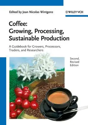 Kaffee - Anbau, Verarbeitung, nachhaltige Produktion: Ein Leitfaden für Erzeuger, Verarbeiter, Händler und Forscher - Coffee - Growing, Processing, Sustainable Production: A Guidebook for Growers, Processors, Traders and Researchers