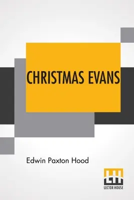 Christmas Evans: Der Prediger von Wild Wales. Sein Land, seine Zeit und seine Zeitgenossen. - Christmas Evans: The Preacher Of Wild Wales. His Country, His Times, And His Contemporaries.