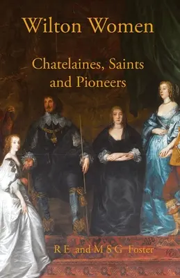 Die Frauen von Wilton: Chatelaines, Heilige und Pionierinnen - Wilton Women: Chatelaines, Saints and Pioneers