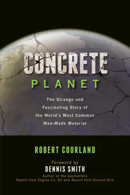 Konkreter Planet: Die seltsame und faszinierende Geschichte des häufigsten vom Menschen hergestellten Materials der Welt - Concrete Planet: The Strange and Fascinating Story of the World's Most Common Man-Made Material