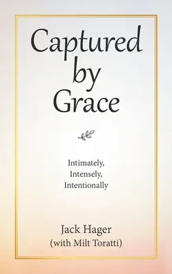 Gefangen von der Gnade: Intim, intensiv, absichtsvoll - Captured by Grace: Intimately, Intensely, Intentionally