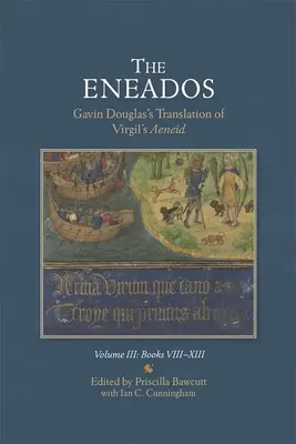 Die Eneados: Gavin Douglas' Übersetzung der Aeneis von Vergil: Band III: Buch VIII-XIII - The Eneados: Gavin Douglas's Translation of Virgil's Aeneid: Volume III: Book VIII-XIII