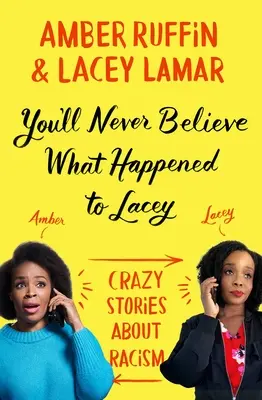 Du wirst nie glauben, was Lacey passiert ist: Verrückte Geschichten über Rassismus - You'll Never Believe What Happened to Lacey: Crazy Stories about Racism