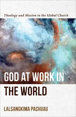 Gott am Werk in der Welt: Theologie und Mission in der globalen Kirche - God at Work in the World: Theology and Mission in the Global Church