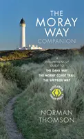 Moray Way Companion - Ein umfassender Führer für den Dava Way, den Moray Coast Trail und den Speyside Way - Moray Way Companion - A Comprehensive Guide to The Dava Way, The Moray Coast Trail and the Speyside Way