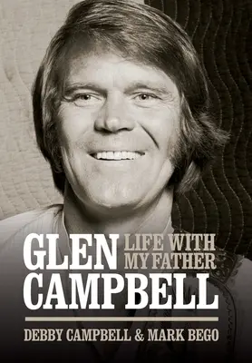 Glen Campbell: Das Leben mit meinem Vater - Von Debby Campbell & Mark Bego - Glen Campbell: Life with My Father - By Debby Campbell & Mark Bego