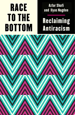 Wettlauf nach unten: Antirassismus zurückgewinnen - Race to the Bottom: Reclaiming Antiracism