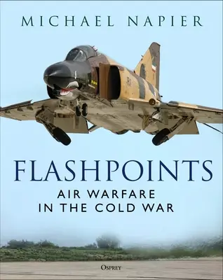 Flashpoints: Luftkriegsführung im Kalten Krieg - Flashpoints: Air Warfare in the Cold War