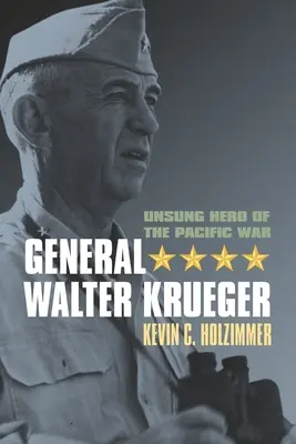 General Walter Krueger: Der unbesungene Held des Pazifikkriegs - General Walter Krueger: Unsung Hero of the Pacific War