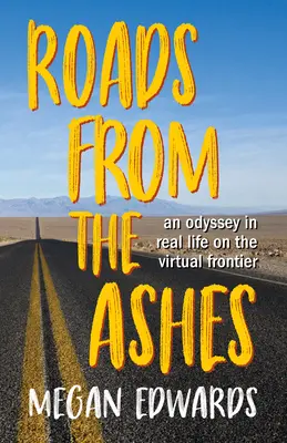 Wege aus der Asche: Eine Odyssee durch das reale Leben an der virtuellen Grenze - Roads from the Ashes: An Odyssey in Real Life on the Virtual Frontier