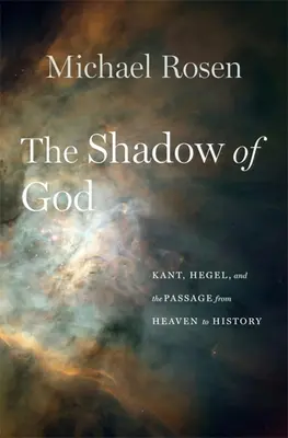 Der Schatten Gottes: Kant, Hegel und der Übergang vom Himmel zur Geschichte - The Shadow of God: Kant, Hegel, and the Passage from Heaven to History