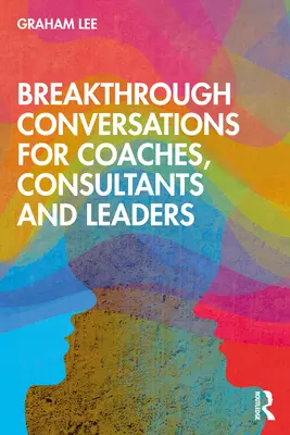 Durchbruchsgespräche für Coaches, Berater und Führungskräfte - Breakthrough Conversations for Coaches, Consultants and Leaders