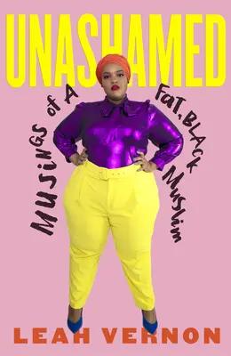Ungeschminkt: Gedanken eines dicken, schwarzen Muslims - Unashamed: Musings of a Fat, Black Muslim
