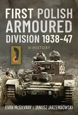 Erste Polnische Panzerdivision 1938-47: Eine Geschichte - First Polish Armoured Division 1938-47: A History