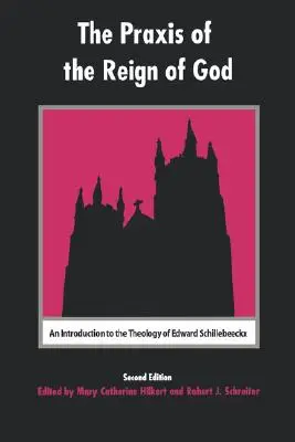 Die Praxis der Gottesherrschaft: Eine Einführung in die Theologie von Edward Schillebeeckx - The Praxis of the Reign of God: An Introduction to the Theology of Edward Schillebeeckx