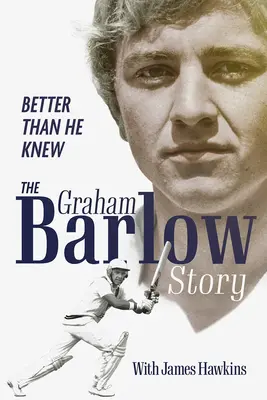 Besser, als er es wusste: Die Geschichte von Graham Barlow - Better Than He Knew: The Graham Barlow Story