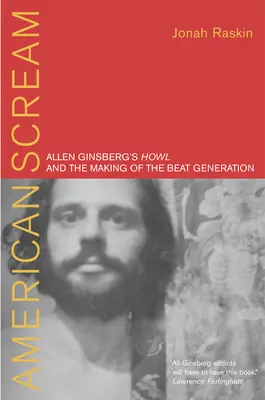 Amerikanischer Schrei: Allen Ginsbergs „Howl“ und die Entstehung der Beat-Generation - American Scream: Allen Ginsberg's Howl and the Making of the Beat Generation