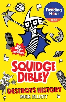 Squidge Dibley zerstört die Geschichte - Squidge Dibley Destroys History