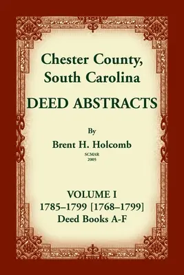 Chester County, South Carolina, Auszüge aus Urkunden, Band I: 1785-1799 [1768-1799] Urkundenbuch A-F - Chester County, South Carolina, Deed Abstracts, Volume I: 1785-1799 [1768-1799] Deed Book A-F