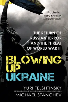 Die Ukraine in die Luft jagen: Die Rückkehr des russischen Terrors und die Bedrohung des Dritten Weltkriegs - Blowing Up Ukraine: The Return of Russian Terror and the Threat of World War III