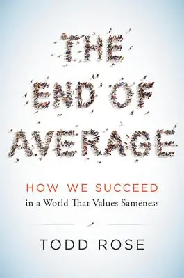 Das Ende des Durchschnitts: Wie wir in einer Welt, die Gleichheit schätzt, Erfolg haben - The End of Average: How We Succeed in a World That Values Sameness