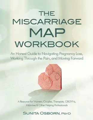 Das Arbeitsbuch zur Fehlgeburt: Ein ehrlicher Leitfaden zur Bewältigung des Schwangerschaftsverlustes, zur Verarbeitung des Schmerzes und zum Weitermachen - The Miscarriage Map Workbook: An Honest Guide to Navigating Pregnancy Loss, Working Through the Pain and Moving Forward
