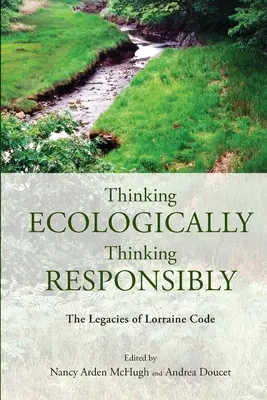 Ökologisch denken, verantwortungsbewusst denken: Das Vermächtnis von Lorraine Code - Thinking Ecologically, Thinking Responsibly: The Legacies of Lorraine Code