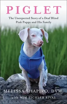 Ferkel: Die unerwartete Geschichte eines tauben, blinden, rosa Welpen und seiner Familie - Piglet: The Unexpected Story of a Deaf, Blind, Pink Puppy and His Family
