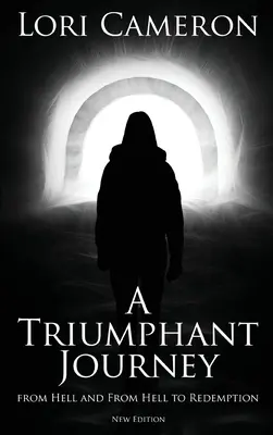 Eine triumphale Reise aus der Hölle und aus der Hölle zur Erlösung: Neue Ausgabe - A Triumphant Journey from Hell and from Hell to Redemption: New Edition
