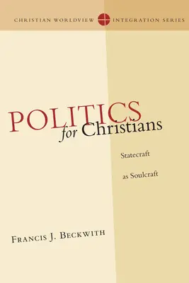 Politik für Christen: Staatskunst als Seelenkunst - Politics for Christians: Statecraft as Soulcraft