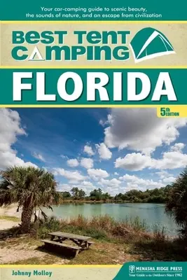 Bestes Zelt-Camping: Florida: Ihr Auto-Camping-Führer für landschaftliche Schönheit, Naturgeräusche und eine Flucht aus der Zivilisation - Best Tent Camping: Florida: Your Car-Camping Guide to Scenic Beauty, the Sounds of Nature, and an Escape from Civilization
