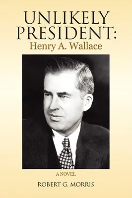 Unwahrscheinlicher Präsident: Henry A. Wallace - Unlikely President: Henry A. Wallace