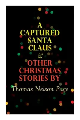 Ein gefangener Weihnachtsmann und andere Weihnachtsgeschichten von Thomas Nelson Page: Weihnachtsspecials Serie - A Captured Santa Claus & Other Christmas Stories by Thomas Nelson Page: Christmas Specials Series
