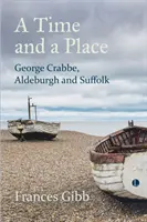 Eine Zeit und ein Ort: George Crabbe, Aldeburgh und Suffolk - A Time and a Place: George Crabbe, Aldeburgh and Suffolk