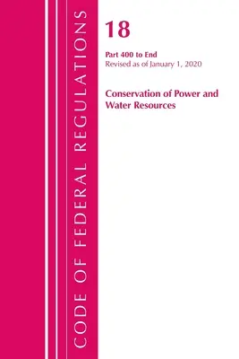 Code of Federal Regulations, Title 18 Conservation of Power and Water Resources 400-End, revidiert ab 1. April 2020 - Code of Federal Regulations, Title 18 Conservation of Power and Water Resources 400-End, Revised as of April 1, 2020