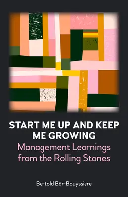 Start Me Up and Keep Me Growing: Management-Lektionen von den Rolling Stones - Start Me Up and Keep Me Growing: Management Learnings from the Rolling Stones