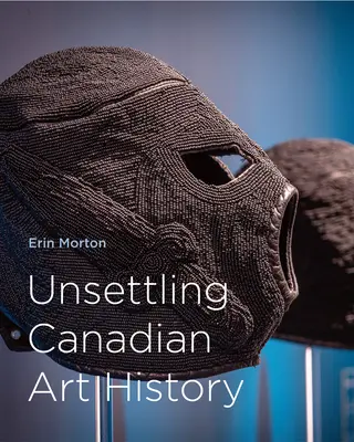 Unruhige kanadische Kunstgeschichte - Unsettling Canadian Art History