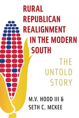 Ländliche republikanische Neuordnung im modernen Süden: Die unerzählte Geschichte - Rural Republican Realignment in the Modern South: The Untold Story