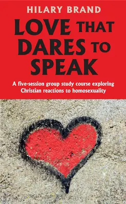 Liebe, die zu sprechen wagt: Ein fünfteiliger Gruppenstudienkurs zur Erforschung der christlichen Reaktionen auf Homosexualität - Love That Dares to Speak: A Five-Session Group Study Course Exploring Christian Reactions to Homosexuality