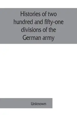Die Geschichte von zweihunderteinundfünfzig Divisionen des deutschen Heeres, die am Krieg teilgenommen haben (1914-1918) - Histories of two hundred and fifty-one divisions of the German army which participated in the war (1914-1918)