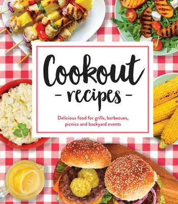 Kochrezepte: Leckere Gerichte für Grillpartys, Barbecues, Picknicks und Veranstaltungen im Garten - Cookout Recipes: Delicious Food for Grills, Barbecues, Picnics and Backyard Events