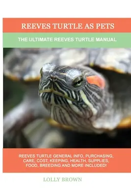 Reeves-Schildkröten als Haustiere: Das ultimative Handbuch für Reeves-Schildkröten - Reeves Turtle as Pets: The Ultimate Reeves Turtle Manual