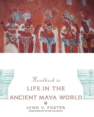 Das Handbuch zum Leben in der Welt der alten Maya - The Handbook to Life in the Ancient Maya World