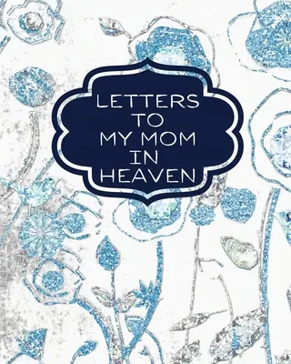 Briefe an meine Mutter im Himmel: : Wonderful Mom Heart Feels Treasure Keepsake Memories Grief Journal Our Story Dear Mom For Daughters For Sons - Letters To My Mom In Heaven: : Wonderful Mom Heart Feels Treasure Keepsake Memories Grief Journal Our Story Dear Mom For Daughters For Sons