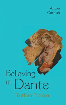 Der Glaube an Dante - Die Wahrheit in der Fiktion (Cornish Alison (New York University)) - Believing in Dante - Truth in Fiction (Cornish Alison (New York University))
