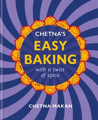 Chetna's Easy Baking: Mit einem Hauch von Gewürz - Chetna's Easy Baking: With a Twist of Spice