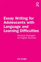Essay Writing for Adolescents with Language and Learning Difficulties: Praktische Strategien für Englischlehrer - Essay Writing for Adolescents with Language and Learning Difficulties: Practical Strategies for English Teachers